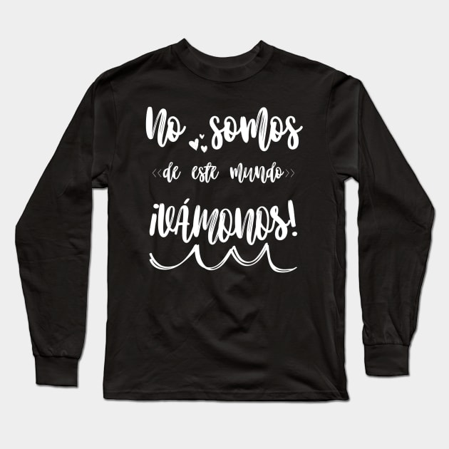 In Spanish: We are not of this world: Let's go! Song lyrics in Spanish. Blank typography. Spanish rock. Long Sleeve T-Shirt by Rebeldía Pura